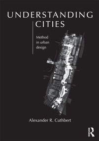 Understanding Cities (Method in Urban Design) by Alexander Cuthbert, 9780415608244