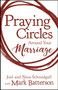 Praying Circles around Your Marriage (Life-Changing Principles to Transform Your Marriage) by Joel Schmidgall, Nina Schmidgall, Mark and Lora Batterson, 9780310354888