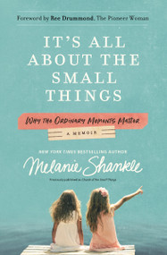 It's All About the Small Things (Why the Ordinary Moments Matter) by Melanie Shankle, Ree Drummond, 9780310354963