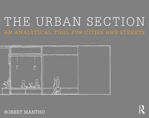 The Urban Section (An analytical tool for cities and streets) by Robert Mantho, 9780415642590
