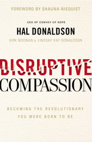 Disruptive Compassion (Becoming the Revolutionary You Were Born to Be) by Hal Donaldson, Kirk Noonan, Lindsay Kay Donaldson, Shauna Niequist, 9780310355304