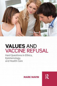 Values and Vaccine Refusal (Hard Questions in Ethics, Epistemology, and Health Care) - 9781138478213 by Mark Navin, 9781138478213