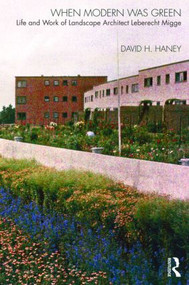 When Modern Was Green (Life and Work of Landscape Architect Leberecht Migge) by David Haney, 9780415561396