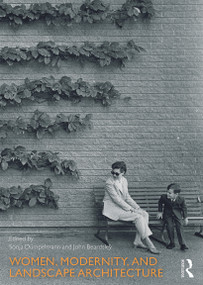 Women, Modernity, and Landscape Architecture by Sonja Dümpelmann, John Beardsley, 9780415745888