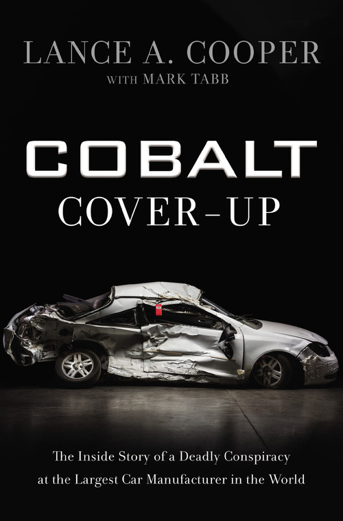 Cobalt Cover-Up (The Inside Story of a Deadly Conspiracy at the Largest Car Manufacturer in the World) by Lance Cooper, Mark Tabb, 9780310356264