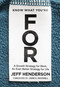 Know What You're FOR (A Growth Strategy for Work, An Even Better Strategy for Life) by Jeff Henderson, John C. Maxwell, 9780310356318