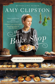 The Bake Shop (A Sweet and Delectable Opposites Attract Amish Romance) by Amy Clipston, 9780310356387