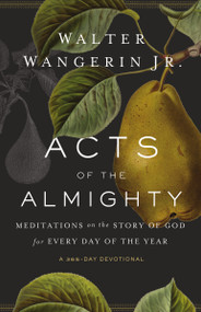 Acts of the Almighty (Meditations on the Story of God for Every Day of the Year) by Walter Wangerin Jr., 9780310356882