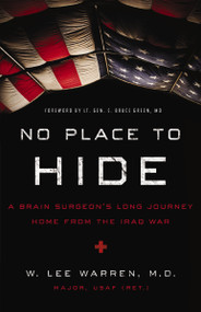 No Place to Hide (A Brain Surgeon's Long Journey Home from the Iraq War) by W. Lee Warren, 9780310357568