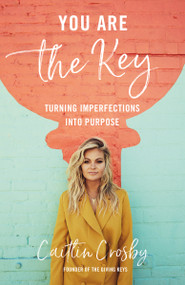 You Are the Key (Turning Imperfections into Purpose) by Caitlin Crosby, 9780310357971