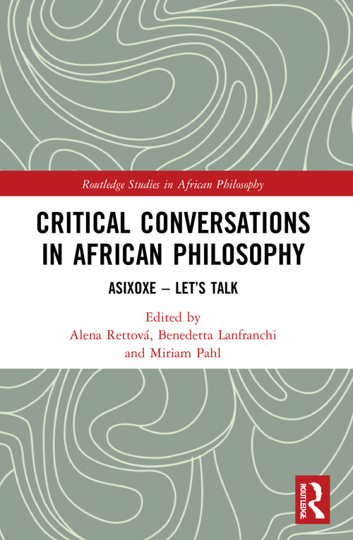 Critical Conversations in African Philosophy (Asixoxe - Let's Talk) - 9780367776053 by Alena Rettová, Benedetta Lanfranchi, Miriam Pahl, 9780367776053
