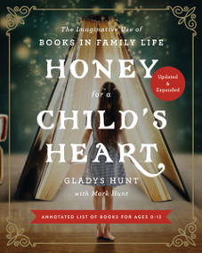 Honey for a Child's Heart Updated and Expanded (The Imaginative Use of Books in Family Life) by Gladys Hunt, Mark Hunt, 9780310359333