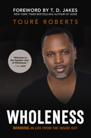 Wholeness (Winning in Life from the Inside Out) by Touré Roberts, T. D. Jakes, 9780310359388