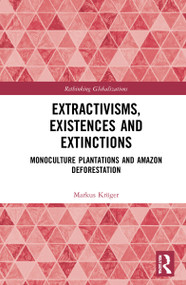 Extractivisms, Existences and Extinctions (Monoculture Plantations and Amazon Deforestation) - 9780367610333 by Markus Kröger, 9780367610333