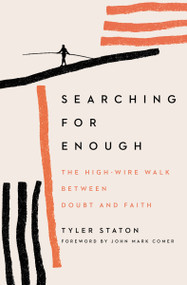 Searching for Enough (The High-Wire Walk Between Doubt and Faith) by Tyler Staton, John Mark Comer, 9780310360506