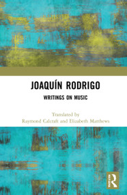 Joaquín Rodrigo (Writings on Music) - 9781032030050 by Raymond Calcraft, Elizabeth Matthews, 9781032030050