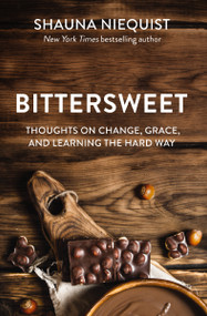 Bittersweet (Thoughts on Change, Grace, and Learning the Hard Way) - 9780310360810 by Shauna Niequist, 9780310360810