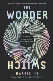 The Wonder Switch (The Difference Between Limiting Your Life and Living Your Dream) by Harris III, Kevin Carroll, 9780310360995