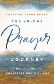 The 28-Day Prayer Journey (A Daily Guide to Conversations with God) by Chrystal Evans Hurst, 9780310361138