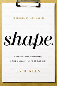 S.H.A.P.E. (Finding and Fulfilling Your Unique Purpose for Life) by Erik Rees, Rick Warren, 9780310361244