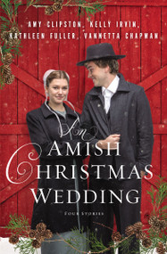 An Amish Christmas Wedding (Four Stories) by Amy Clipston, Kelly Irvin, Kathleen Fuller, Vannetta Chapman, 9780310361398
