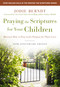Praying the Scriptures for Your Children 20th Anniversary Edition (Discover How to Pray God's Purpose for Their Lives) by Jodie Berndt, Audrey Roloff, 9780310361497