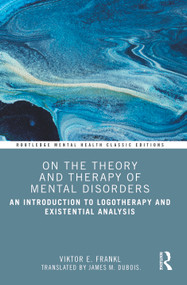 On the Theory and Therapy of Mental Disorders (An Introduction to Logotherapy and Existential Analysis) - 9781032501291 by Viktor E. Frankl, 9781032501291