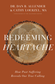 Redeeming Heartache (How Past Suffering Reveals Our True Calling) by Dr. Dan B. Allender, Cathy Loerzel, 9780310362012
