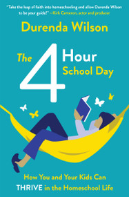 The Four-Hour School Day (How You and Your Kids Can Thrive in the Homeschool Life) by Durenda Wilson, 9780310362050