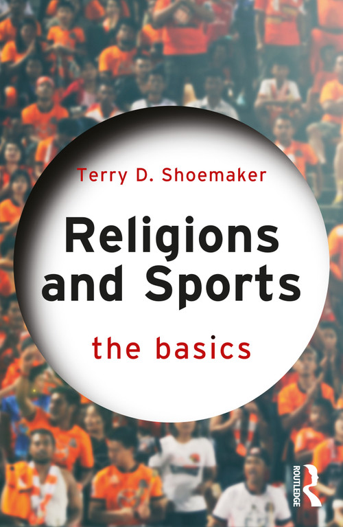 Religions and Sports: The Basics by Terry D. Shoemaker, 9781032424026