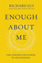 Enough About Me (The Unexpected Power of Selflessness) by Richard Lui, 9780310362395