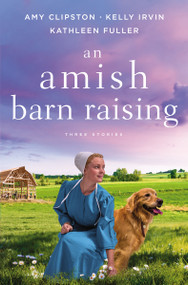 An Amish Barn Raising (Three Stories) by Amy Clipston, Kelly Irvin, Kathleen Fuller, 9780310362401