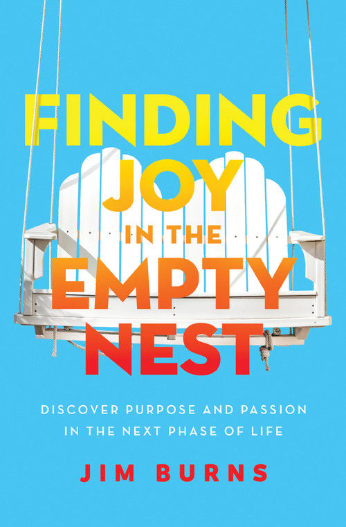 Finding Joy in the Empty Nest (Discover Purpose and Passion in the Next Phase of Life) by Jim Burns, Ph.D, 9780310362623