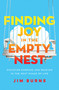 Finding Joy in the Empty Nest (Discover Purpose and Passion in the Next Phase of Life) by Jim Burns, Ph.D, 9780310362623