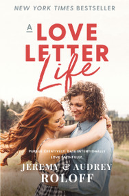 A Love Letter Life (Pursue Creatively. Date Intentionally. Love Faithfully.) - 9780310362708 by Jeremy Roloff, Audrey Roloff, 9780310362708