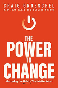 The Power to Change (Mastering the Habits That Matter Most) by Craig Groeschel, 9780310362777