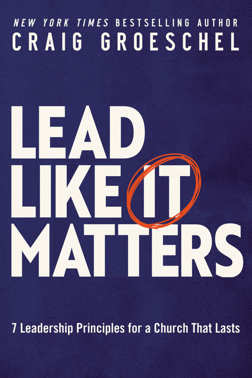 Lead Like It Matters (7 Leadership Principles for a Church That Lasts) by Craig Groeschel, 9780310362838