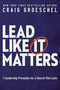 Lead Like It Matters (7 Leadership Principles for a Church That Lasts) by Craig Groeschel, 9780310362838