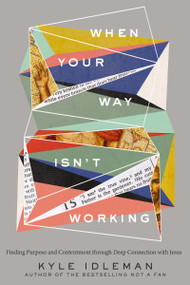 When Your Way Isn't Working (Finding Purpose and Contentment through Deep Connection with Jesus) by Kyle Idleman, 9780310363989