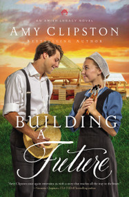 Building a Future (An Uplifting Inspirational Romance) by Amy Clipston, 9780310364351