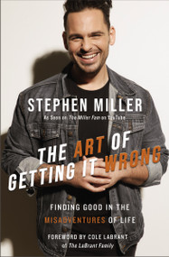 The Art of Getting It Wrong (Finding Good in the Misadventures of Life) by Stephen Miller, Cole LaBrant, 9780310364696