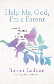 Help Me, God, I'm a Parent (Honest Prayers for Hectic Days and Endless Nights) by Bunmi Laditan, 9780310365075