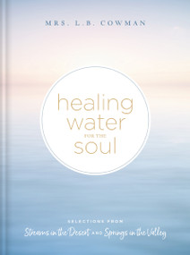Healing Water for the Soul (Selections from Streams in the Desert and Springs in the Valley (A 365-Day Devotional)) by L. B. E. Cowman, 9780310365143