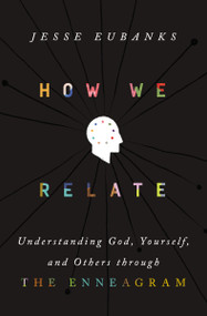 How We Relate (Understanding God, Yourself, and Others through the Enneagram) by Jesse Eubanks, 9780310365198