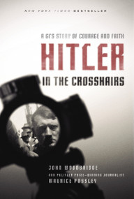 Hitler in the Crosshairs (A GI's Story of Courage and Faith) by Maurice Possley, John  D. Woodbridge, 9780310365341