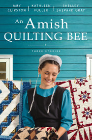 An Amish Quilting Bee (Three Stories) by Amy Clipston, Kathleen Fuller, Shelley Shepard Gray, 9780310365853