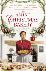 An Amish Christmas Bakery (Four Stories) by Amy Clipston, Beth Wiseman, Kathleen Fuller, Kelly Irvin, 9780310366232