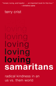 Loving Samaritans (Radical Kindness in an Us vs. Them World) by Terry Crist, 9780310366966