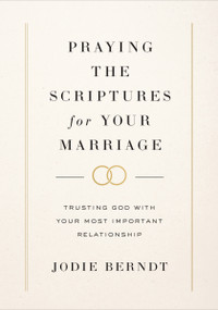Praying the Scriptures for Your Marriage (Trusting God with Your Most Important Relationship) - 9780310367093 by Jodie Berndt, Alyssa and Jefferson Bethke, 9780310367093