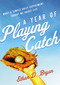 A Year of Playing Catch (What a Simple Daily Experiment Taught Me about Life) by Ethan  D. Bryan, 9780310367383